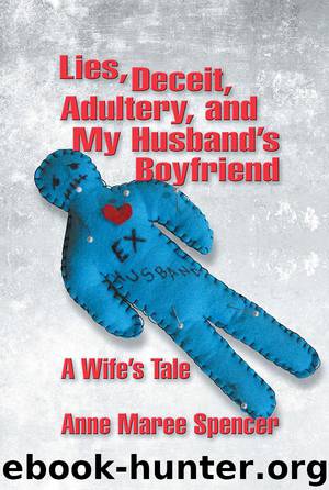 Lies, Deceit, Adultery, and My Husband’s Boyfriend by Anne Maree Spencer