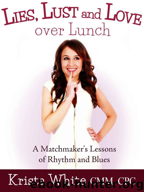 Lies, Lust and Love Over Lunch: A Matchmaker's Lessons of Rhythm and Blues by Krista White