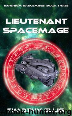 Lieutenant Spacemage (Imperium Spacemage Book 3) by Timothy Ellis