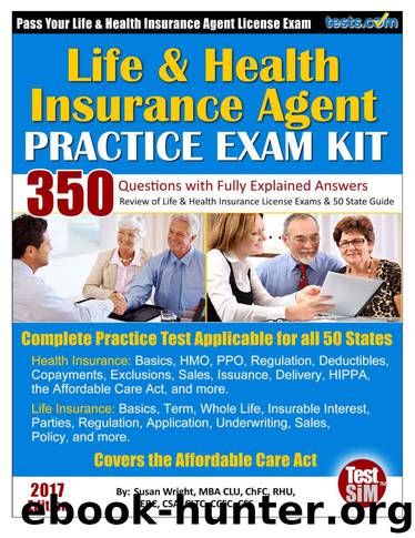 Life & Health Insurance Agent Practice Exam Kit - 2017 Edition: 350 Questions with Fully Explained Answers. by Wright Susan