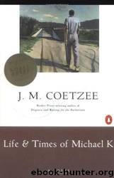 Life & Times of Michael K by Coetzee J. M