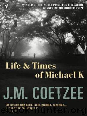 Life & Times of Michael K. by J. M. Coetzee