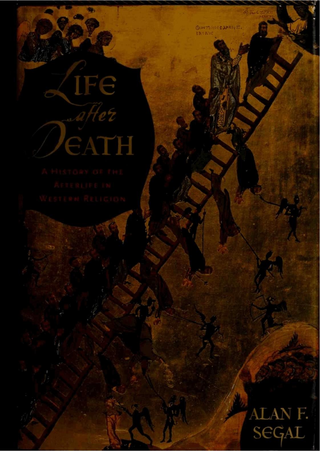 Life After Death: A History of the Afterlife in Western Religion by Segal Alan F