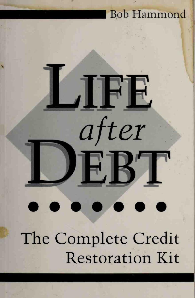 Life After Debt: The Complete Credit Restoration Kit by Bob Hammond