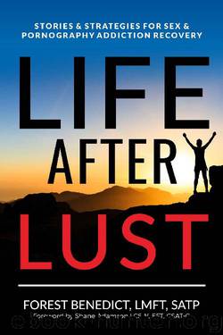 Life After Lust: Stories & Strategies for Sex & Pornography Addiction Recovery by Forest Benedict
