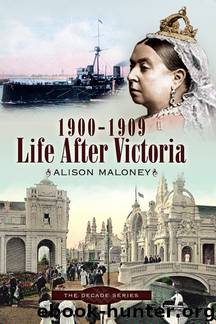Life After Victoria, 1900–1909 by Alison Maloney