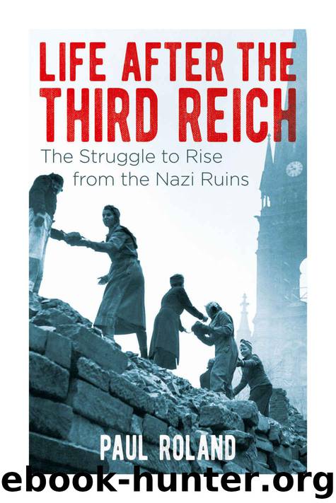 Life After the Third Reich: The Struggle to Rise from the Nazi Ruins by Roland Paul