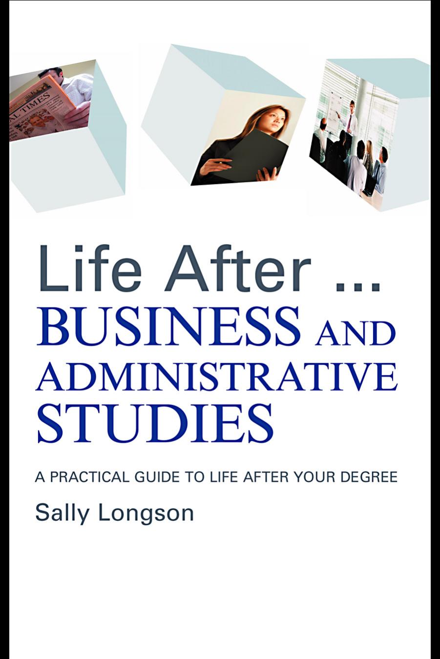 Life After...Business and Administrative Studies: A practical guide to life after your degree by Sally Longson