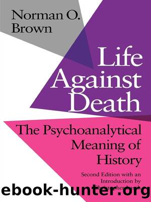 Life Against Death: The Psychoanalytical Meaning of History by Norman O. Brown