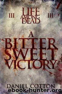 Life Among The Dead (Book 3): A Bittersweet Victory by Cotton Daniel