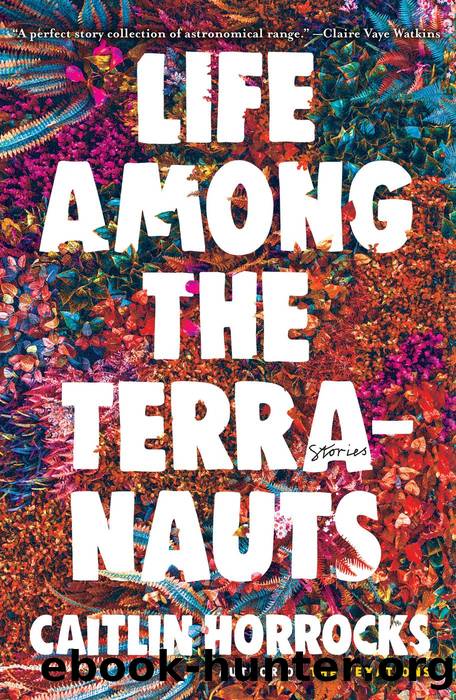 Life Among the Terranauts by Caitlin Horrocks