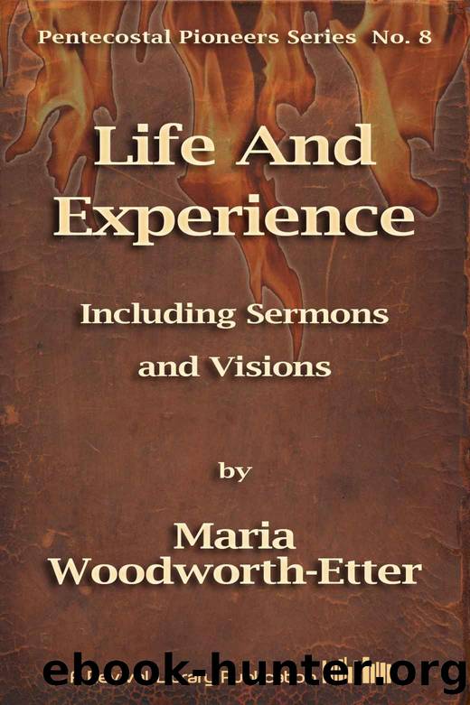 Life And Experience of Mrs. M. B. Woodworth-Etter: Including Sermons and Visions (Pentecostal Pioneers) by Maria Woodworth_Etter