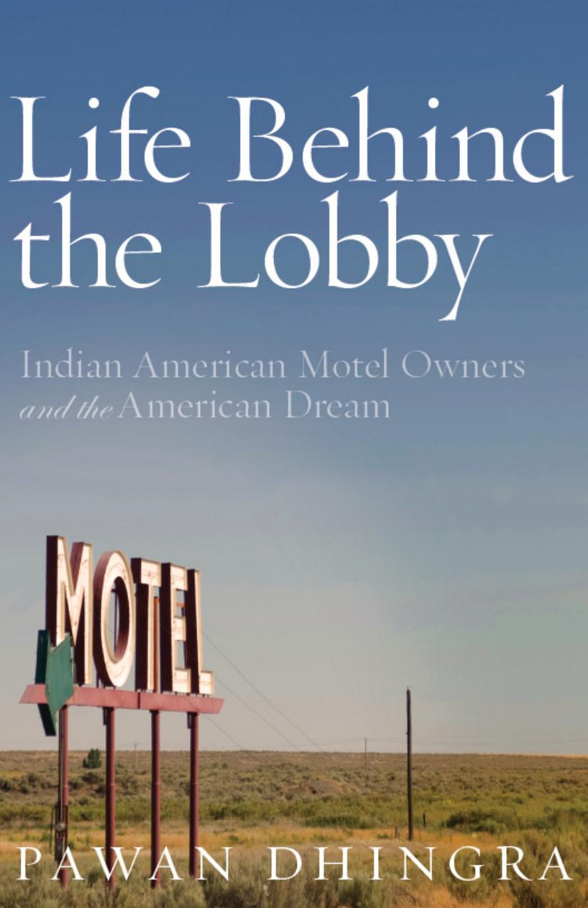 Life Behind the Lobby: Indian American Motel Owners and the American Dream by Pawan Dhingra