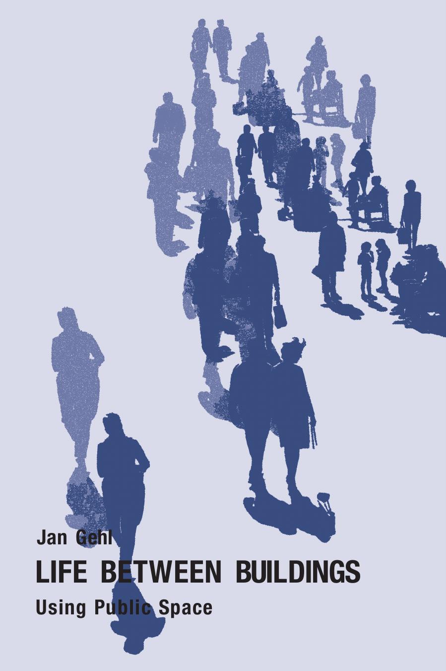 Life Between Buildings: Using Public Space by Jan Gehl