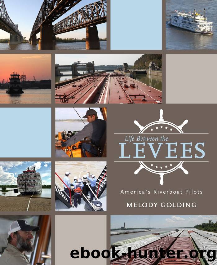 Life Between the Levees: Americaâs Riverboat Pilots by Melody Golding