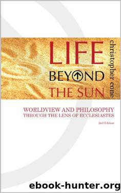 Life Beyond the Sun: Worldview and Philosophy Through the Lens of Ecclesiastes by Christopher Cone