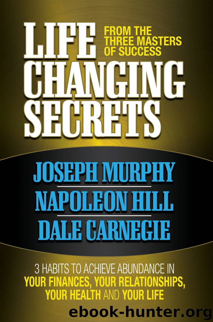 Life Changing Secrets From the Three Masters of Success by Joseph Murphy
