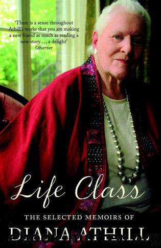 Life Class: The Selected Memoirs Of Diana Athill by Athill Diana