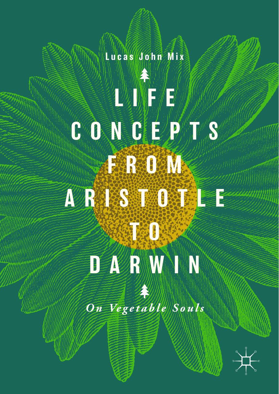 Life Concepts from Aristotle to Darwin: On Vegetable Souls by Lucas John Mix
