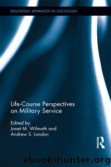 Life Course Perspectives on Military Service by Janet M. Wilmoth Andrew S. London