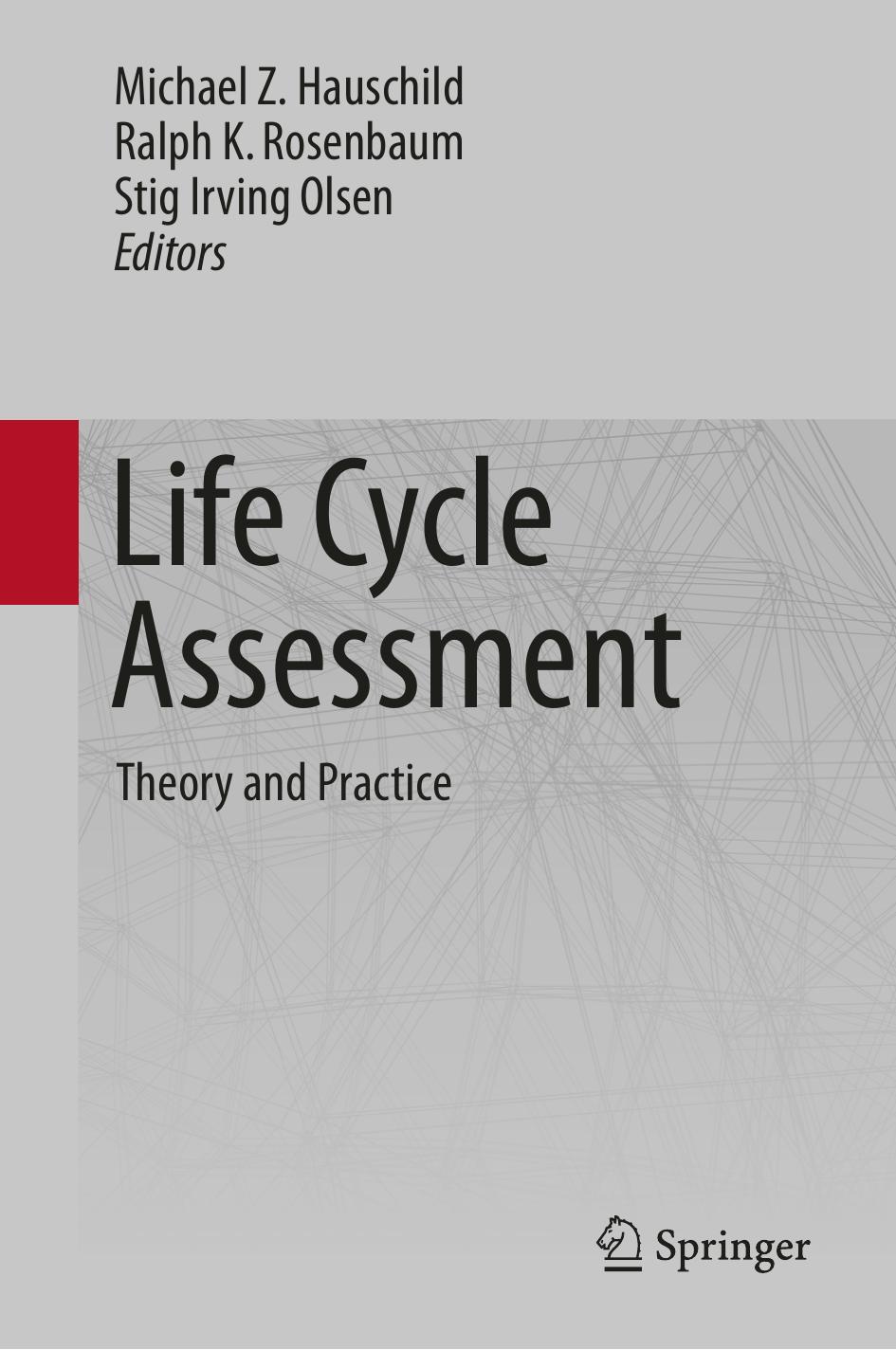 Life Cycle Assessment: Theory and Practice by Michael Z. Hauschild; Ralph K. Rosenbaum; Stig Irving Olsen