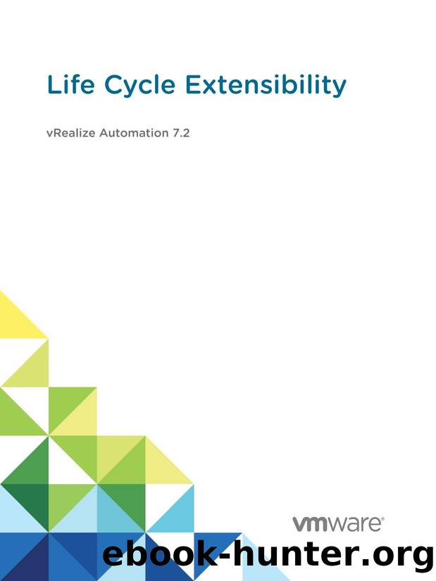 Life Cycle Extensibility - vRealize Automation 7.2 by VMware Inc