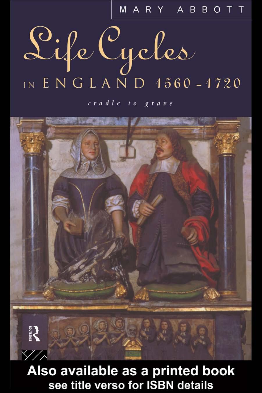 Life Cycles in England 1560-1720: Cradle to Grave by Mary Abbott