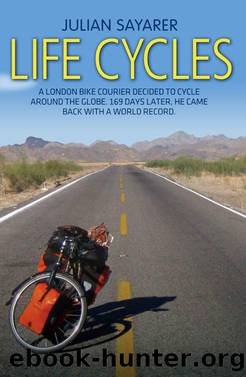 Life Cycles--A London bike courier decided to cycle around the world. 169 days later, he came back with a world record. by Julian Sayarer