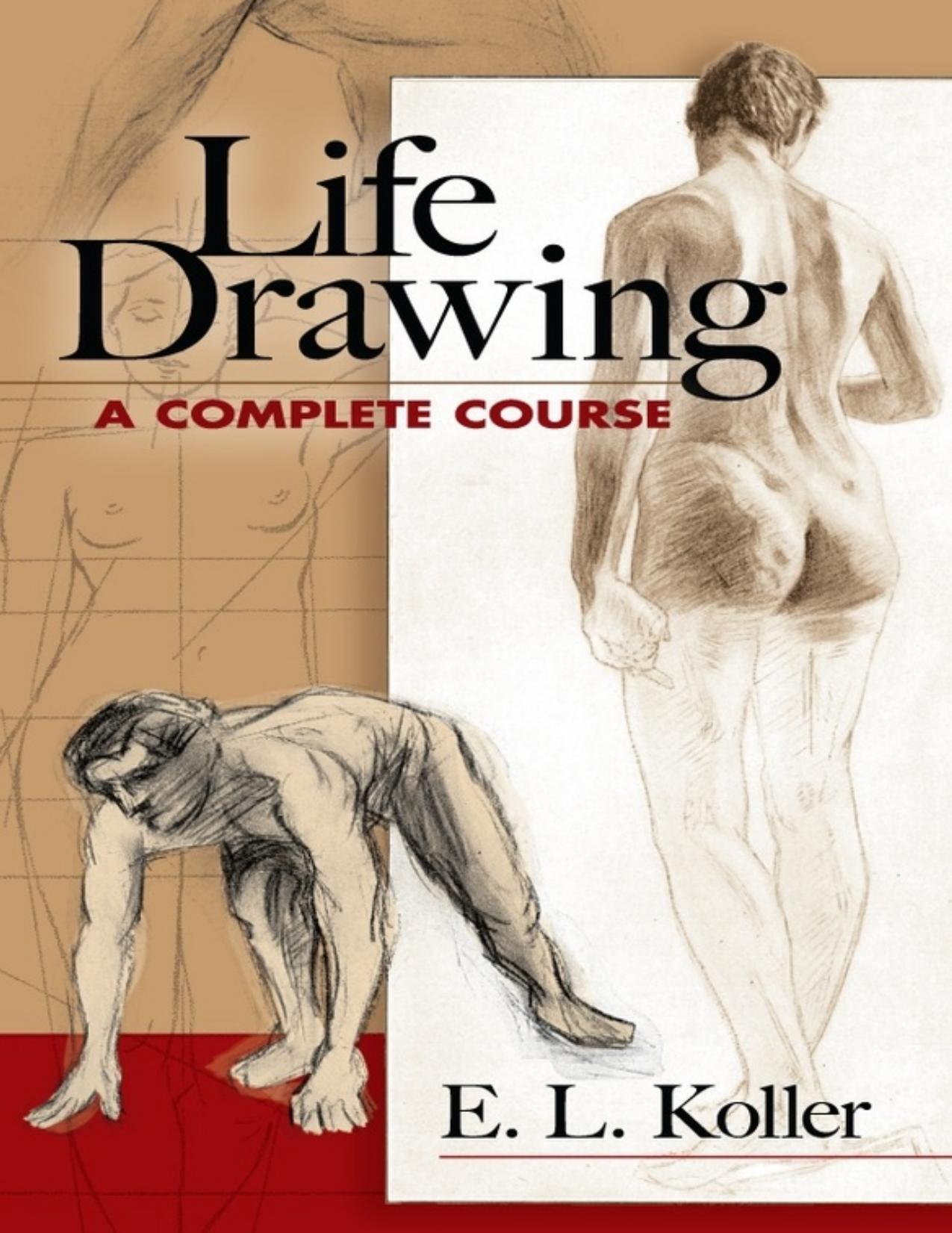 Life Drawing: A Complete Course by E. L. Koller