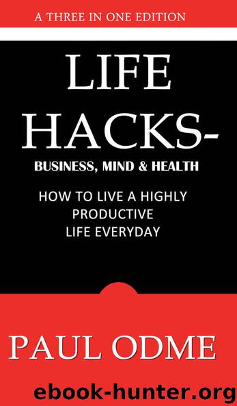 Life Hacks - Business, Mind & Health: How To Live A Highly Productive Life Everyday by Paul Oadme & Gloria Jubi