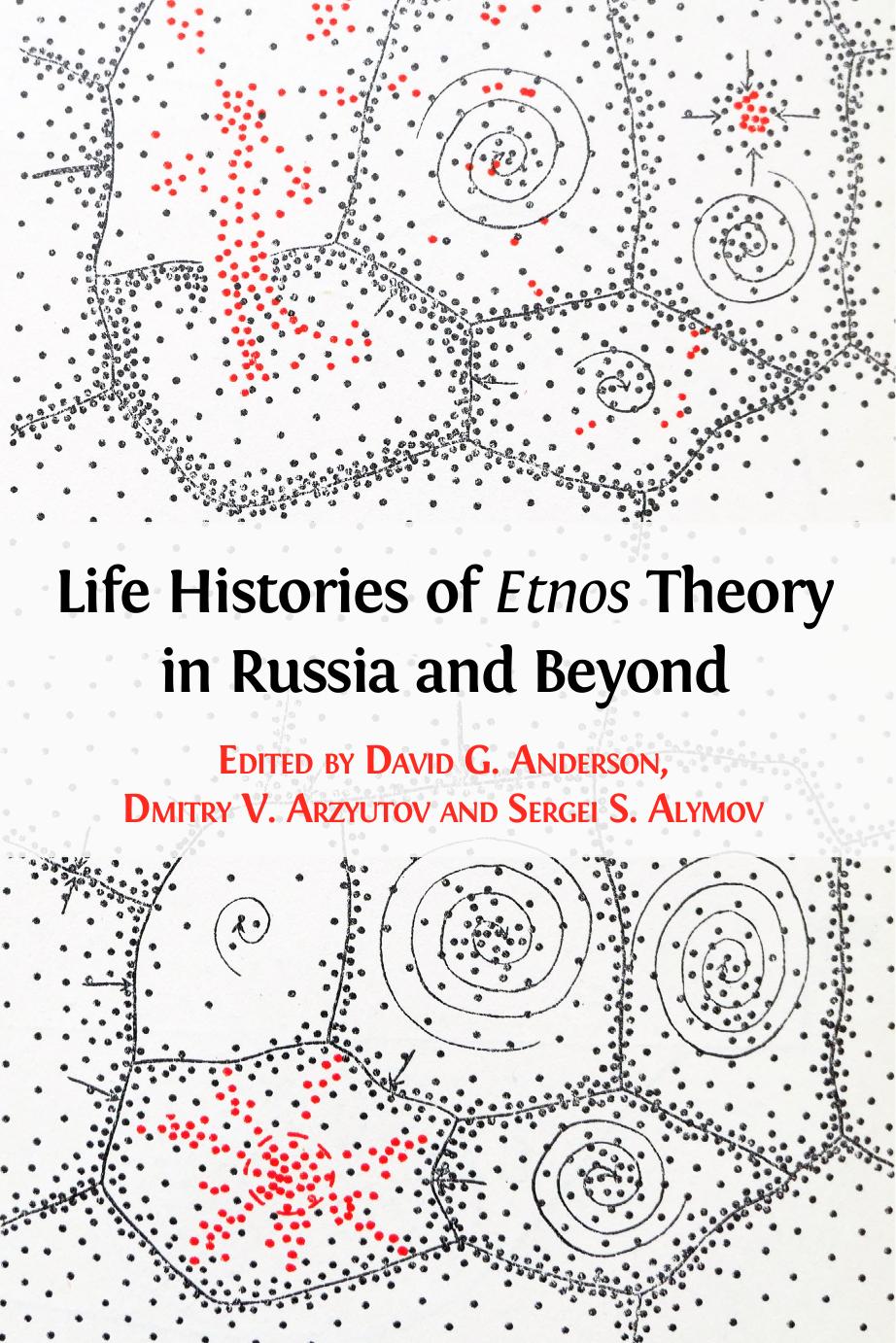 Life Histories of Etnos Theory in Russia and Beyond by David G. Anderson Dmitry V. Arzyutov Sergei S. Alymov