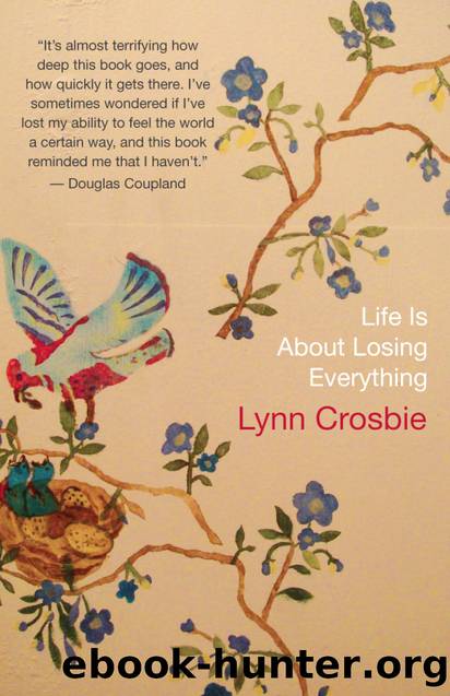 Life Is About Losing Everything by Lynn Crosbie