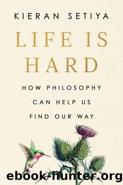 Life Is Hard by Kieran Setiya