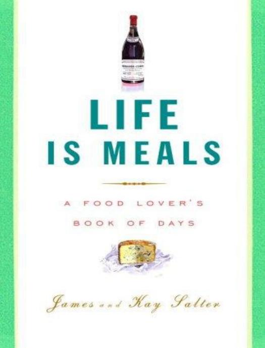 Life Is Meals: A Food Lover's Book of Days by James Salter & Kay Salter