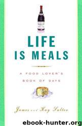 Life Is Meals: A Food Lover's Book of Days by James Salter; Kay Salter