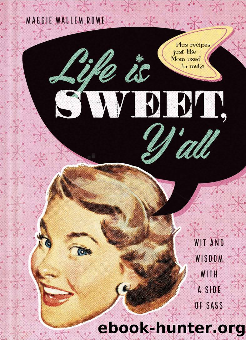 Life Is Sweet, Y'all by Maggie Wallem Rowe