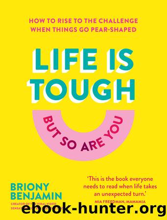 Life Is Tough (But So Are You) by Briony Benjamin