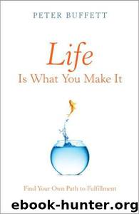 Life Is What You Make It by Peter Buffett