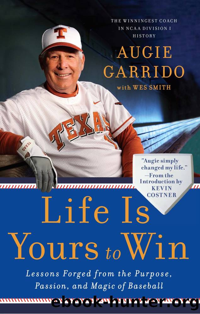 Life Is Yours to Win: Lessons Forged From the Purpose, Passion, and Magic of Baseball by Augie Garrido