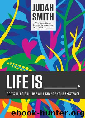 Life Is _____.: God's Illogical Love Will Change Your Existence by Judah Smith & Russell Wilson