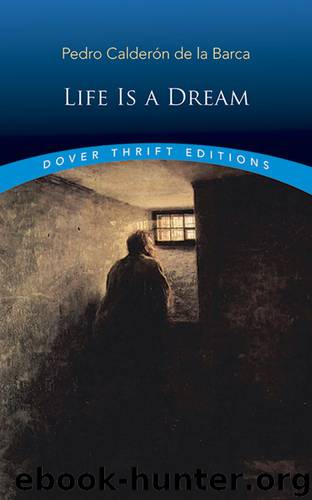 Life Is a Dream_Pedro Calderon De La Barca by Pedro Calderón de La Barca