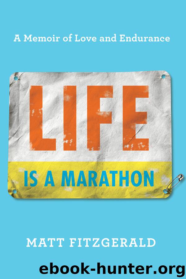 Life Is a Marathon : A Memoir of Love and Endurance (9780738284903) by Fitzgerald Matt