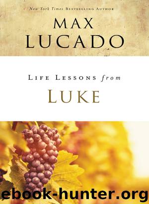 Life Lessons from Luke by Max Lucado