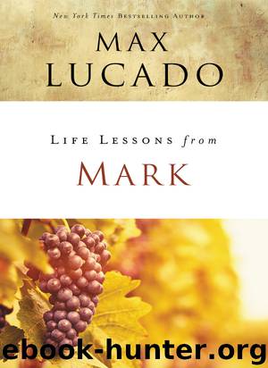 Life Lessons from Mark by Max Lucado