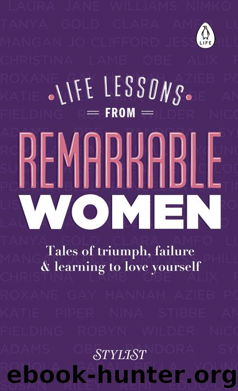 Life Lessons from Remarkable Women by Stylist Magazine