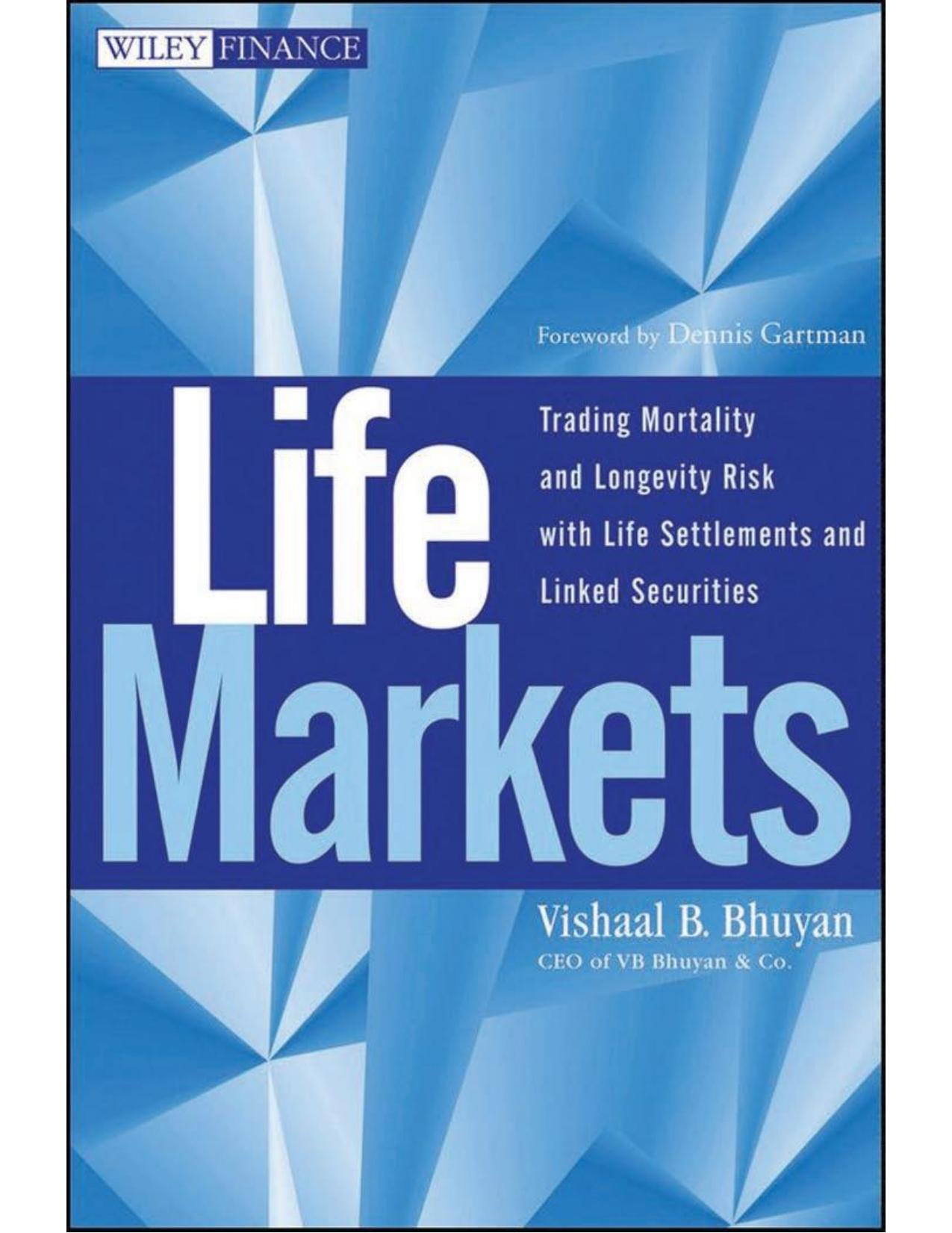 Life Markets: Trading Mortality and Longevity Risk with Life Settlements and Linked Securities (Wiley Finance) by Vishaal Bhuyan