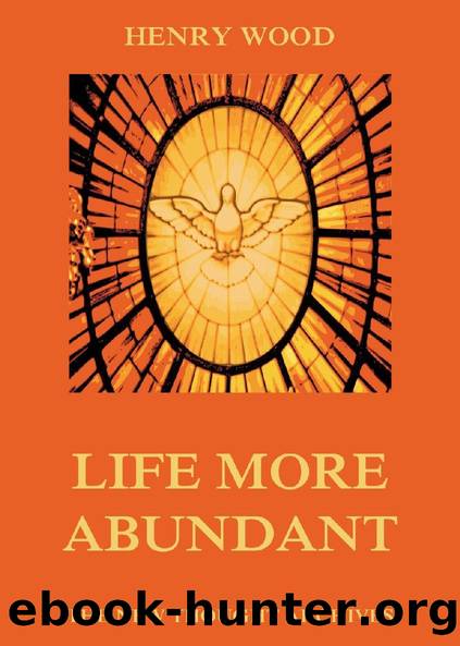 Life More Abundant by Henry Wood