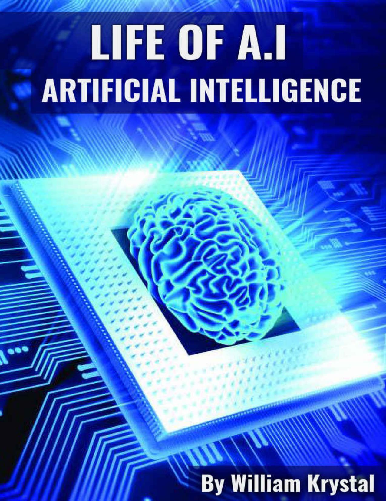 Life Of A.I A Complete Guide by William Krystal