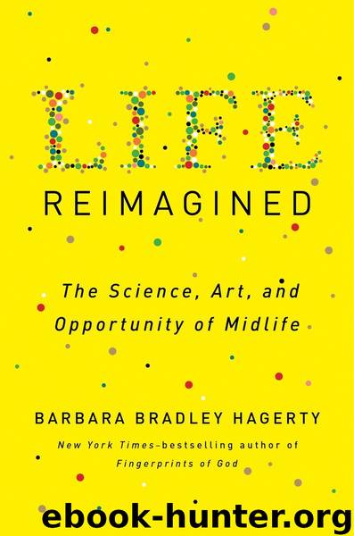 Life Reimagined: The Science, Art, and Opportunity of Midlife by Barbara Bradley Hagerty