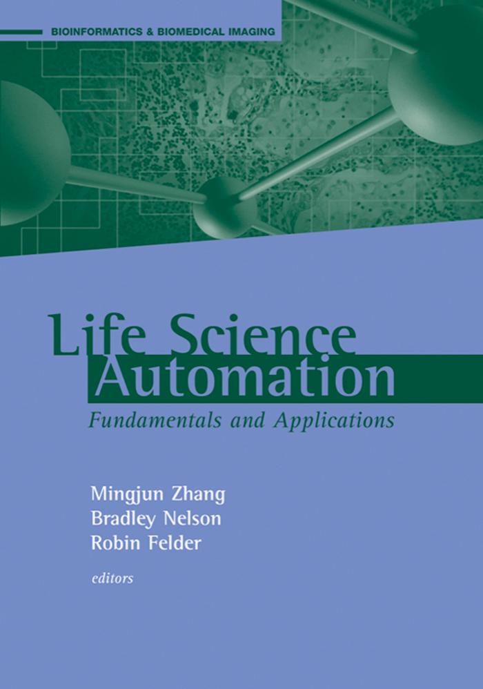 Life Science Automation Fundamentals and Applications (Bioinformatics & Biomedical Imaging) by Mingjun Zhang Bradley J. Nelson Robin Felder